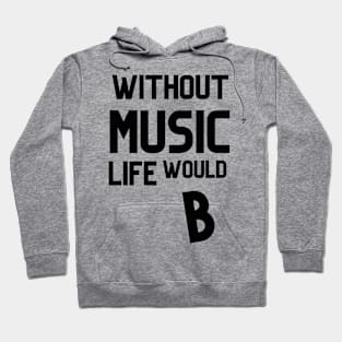 WITHOUT  MUSIC LIFE WOULD B Hoodie